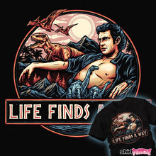 Load image into Gallery viewer, Daily_Deal_Shirts Life Finds A Way Life Finds A Way