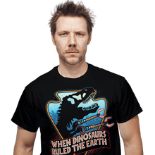 Load image into Gallery viewer, Daily_Deal_Shirts When Dinosaurs Ruled The Earth When Dinosaurs Ruled The Earth