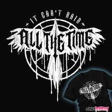 Load image into Gallery viewer, Shirts It Can't Rain All The Time