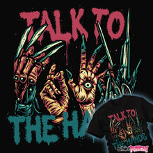 Load image into Gallery viewer, Shirts Talk To The Hands Talk To The Hands