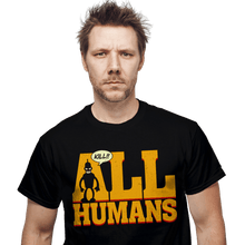 Load image into Gallery viewer, Daily_Deal_Shirts Kill All Humans! Kill All Humans!