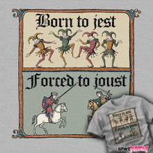Load image into Gallery viewer, Daily_Deal_Shirts Born To Jest, Forced To Joust