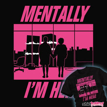 Load image into Gallery viewer, Shirts Mentally I'm Here - The First Rule Mentally I'm Here - The First Rule