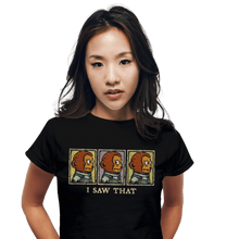 Load image into Gallery viewer, Last_Chance_Shirts I Saw That I Saw That