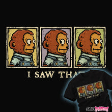 Load image into Gallery viewer, Last_Chance_Shirts I Saw That I Saw That