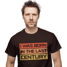 Load image into Gallery viewer, Daily_Deal_Shirts I Was Born In The Last Century I Was Born In The Last Century