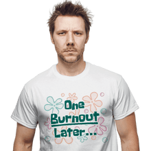 Load image into Gallery viewer, Daily_Deal_Shirts One Burnout Later One Burnout Later