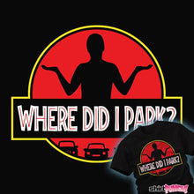 Load image into Gallery viewer, Daily_Deal_Shirts Where Did I Park? Where Did I Park?