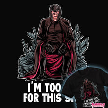 Load image into Gallery viewer, Secret_Shirts Magneto Is Too Old