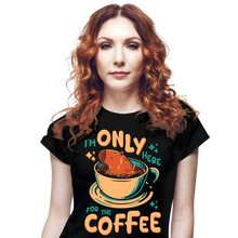 Load image into Gallery viewer, I'm Only Here For The Coffee