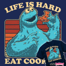 Load image into Gallery viewer, Life Hard, Eat Cookie