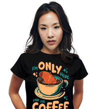 Load image into Gallery viewer, I'm Only Here For The Coffee