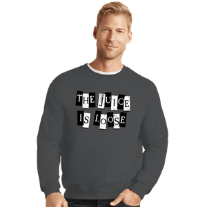 Daily_Deal_Shirts Crewneck Sweater, Unisex / Small / Charcoal The Juice Is Loose
