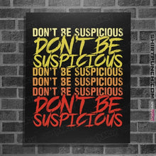 Load image into Gallery viewer, Daily_Deal_Shirts Posters / 4"x6" / Black Don't Be Suspicious!
