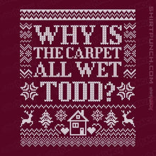 Load image into Gallery viewer, Daily_Deal_Shirts Magnets / 3"x3" / Maroon Why Is The Carpet All Wet Todd?