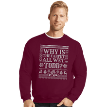 Load image into Gallery viewer, Daily_Deal_Shirts Crewneck Sweater, Unisex / Small / Maroon Why Is The Carpet All Wet Todd?