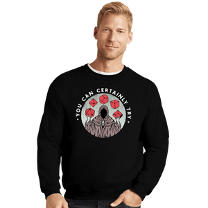 Shirts Crewneck Sweater, Unisex / Small / Black You Can Certainly Try