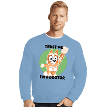 Load image into Gallery viewer, Daily_Deal_Shirts Crewneck Sweater, Unisex / Small / Powder Blue Trust Me I'm A Dogtor