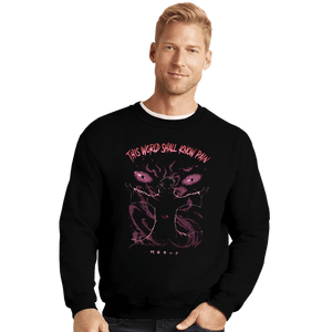 Daily_Deal_Shirts Crewneck Sweater, Unisex / Small / Black Now This World Shall Know Pain!