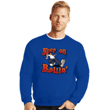 Load image into Gallery viewer, Daily_Deal_Shirts Crewneck Sweater, Unisex / Small / Royal Blue Keep On Rollin'