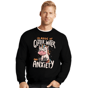 Daily_Deal_Shirts Crewneck Sweater, Unisex / Small / Black I'm Made Of Glitter, Water, And Anxiety