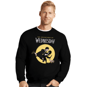Daily_Deal_Shirts Crewneck Sweater, Unisex / Small / Black The Adventures Of Wednesday