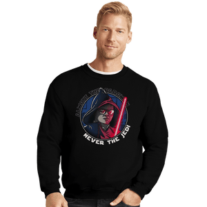 Daily_Deal_Shirts Crewneck Sweater, Unisex / Small / Black Never The Jedi