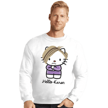 Load image into Gallery viewer, Shirts Crewneck Sweater, Unisex / Small / White Hello Karen