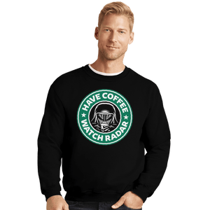 Shirts Crewneck Sweater, Unisex / Small / Black Have Coffee Watch Radar