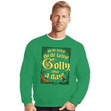 Load image into Gallery viewer, Secret_Shirts Crewneck Sweater, Unisex / Small / Irish Green Golly, What A Day!