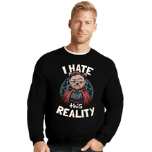 Load image into Gallery viewer, Daily_Deal_Shirts Crewneck Sweater, Unisex / Small / Black I Hate This Reality