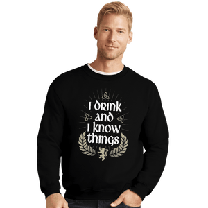 Shirts Crewneck Sweater, Unisex / Small / Black I Drink And I Know Things