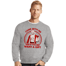 Load image into Gallery viewer, Daily_Deal_Shirts Crewneck Sweater, Unisex / Small / Sports Grey Come With Me If You Want A Gift
