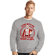 Load image into Gallery viewer, Daily_Deal_Shirts Crewneck Sweater, Unisex / Small / Sports Grey Come With Me If You Want A Gift