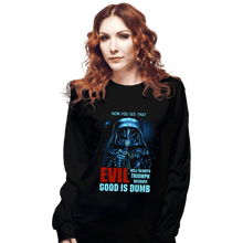 Load image into Gallery viewer, Secret_Shirts Long Sleeve Shirts, Unisex / Small / Black Because Good Is Dumb