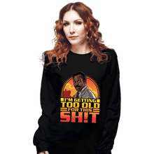 Load image into Gallery viewer, Daily_Deal_Shirts Long Sleeve Shirts, Unisex / Small / Black Getting Too Old