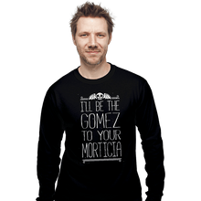 Load image into Gallery viewer, Shirts Long Sleeve Shirts, Unisex / Small / Black I'll Be Your Gomez
