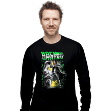 Load image into Gallery viewer, Daily_Deal_Shirts Long Sleeve Shirts, Unisex / Small / Black Back To The Matrix
