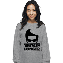 Load image into Gallery viewer, Secret_Shirts Long Sleeve Shirts, Unisex / Small / Sports Grey Just Wait Longer