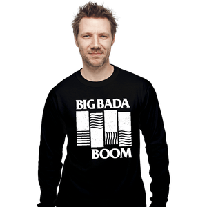 Daily_Deal_Shirts Long Sleeve Shirts, Unisex / Small / Black Big Bada Boom