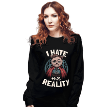 Load image into Gallery viewer, Daily_Deal_Shirts Long Sleeve Shirts, Unisex / Small / Black I Hate This Reality