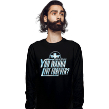 Load image into Gallery viewer, Secret_Shirts Long Sleeve Shirts, Unisex / Small / Black You Wanna Live Forever?