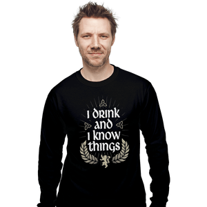 Shirts Long Sleeve Shirts, Unisex / Small / Black I Drink And I Know Things