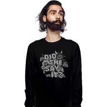 Load image into Gallery viewer, Shirts Long Sleeve Shirts, Unisex / Small / Black Did She Say It?