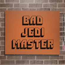 Load image into Gallery viewer, Daily_Deal_Shirts Posters / 4"x6" / Orange Bad Jedi Master