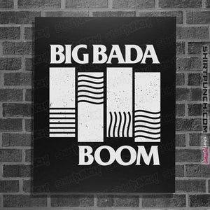 Daily_Deal_Shirts Posters / 4"x6" / Black Big Bada Boom