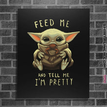 Load image into Gallery viewer, Shirts Posters / 4"x6" / Black Feed Me And Tell Me I'm Pretty