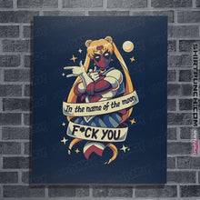 Load image into Gallery viewer, Daily_Deal_Shirts Posters / 4&quot;x6&quot; / Navy In The Name Of The Moon F You
