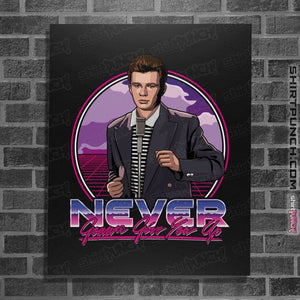Daily_Deal_Shirts Posters / 4"x6" / Black Never Gonna Give You Up!