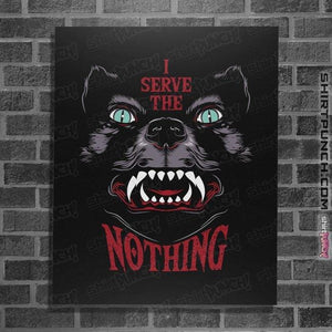 Shirts Posters / 4"x6" / Black I Serve The Nothing